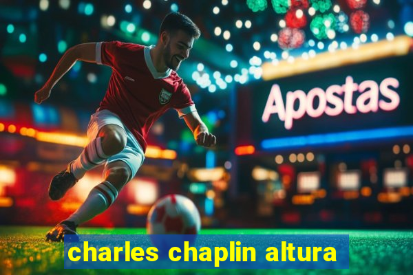 charles chaplin altura